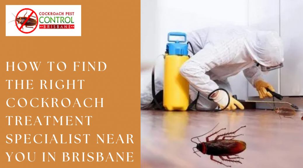 How to Find the Right Cockroach Treatment Specialist Near You in Brisbane