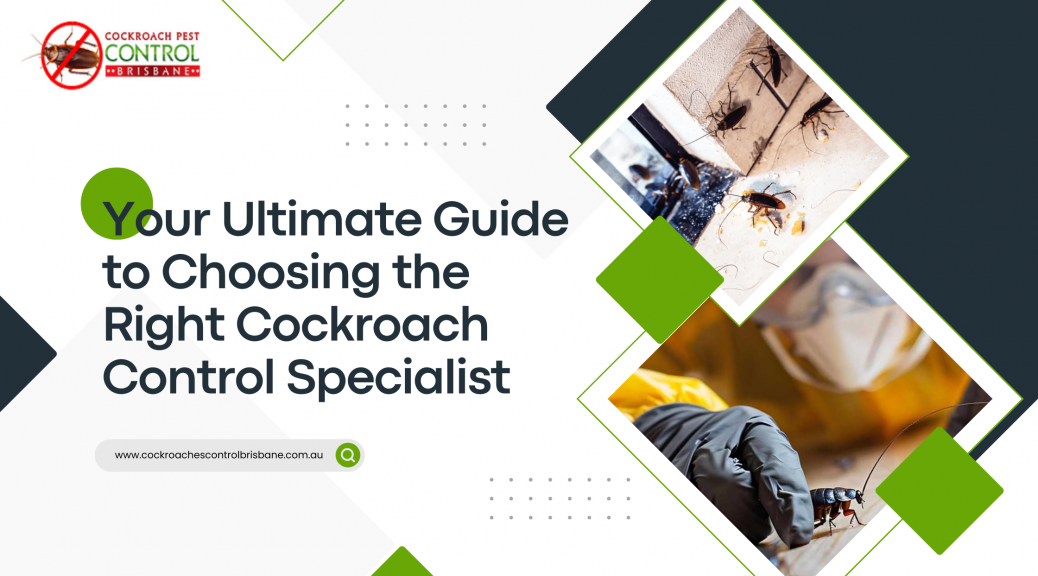 Your Ultimate Guide to Choosing the Right Cockroach Control Specialist